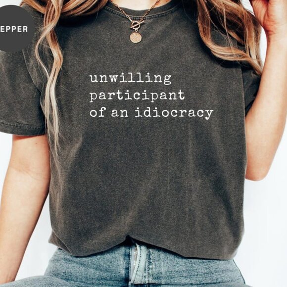 Unwilling Participant of an Idiocracy shirt - Picture 3 of 3